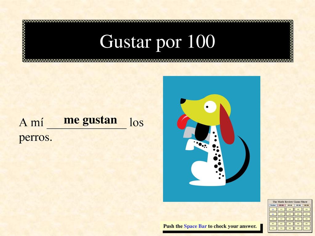 Gustar por 100 me gustan A mí _____________ los perros.