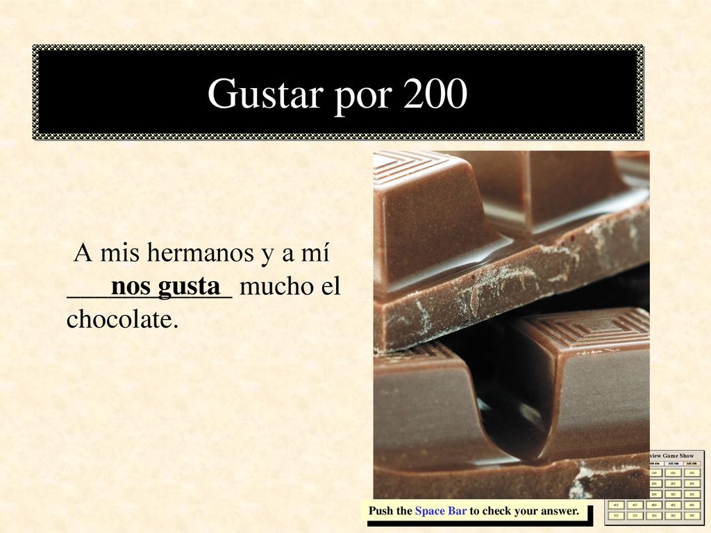 Gustar por 200 A mis hermanos y a mí ____________ mucho el chocolate.
