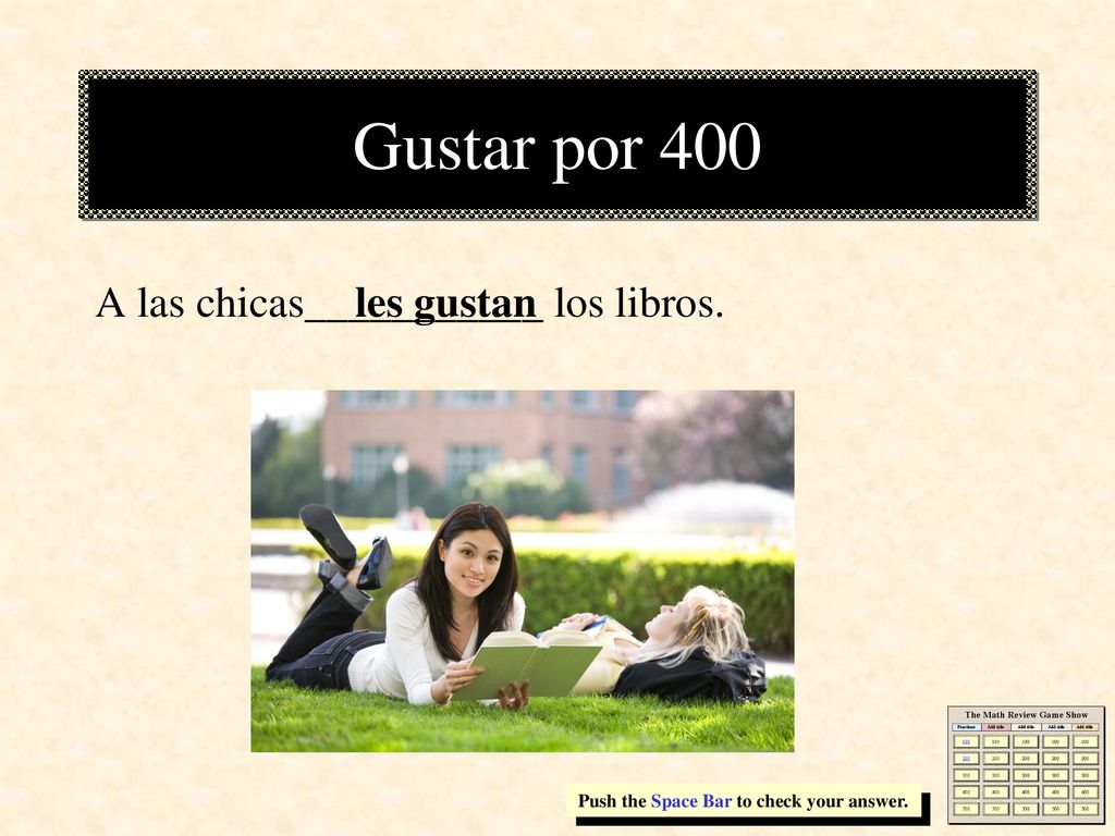 Gustar por 400 A las chicas___________ los libros. les gustan