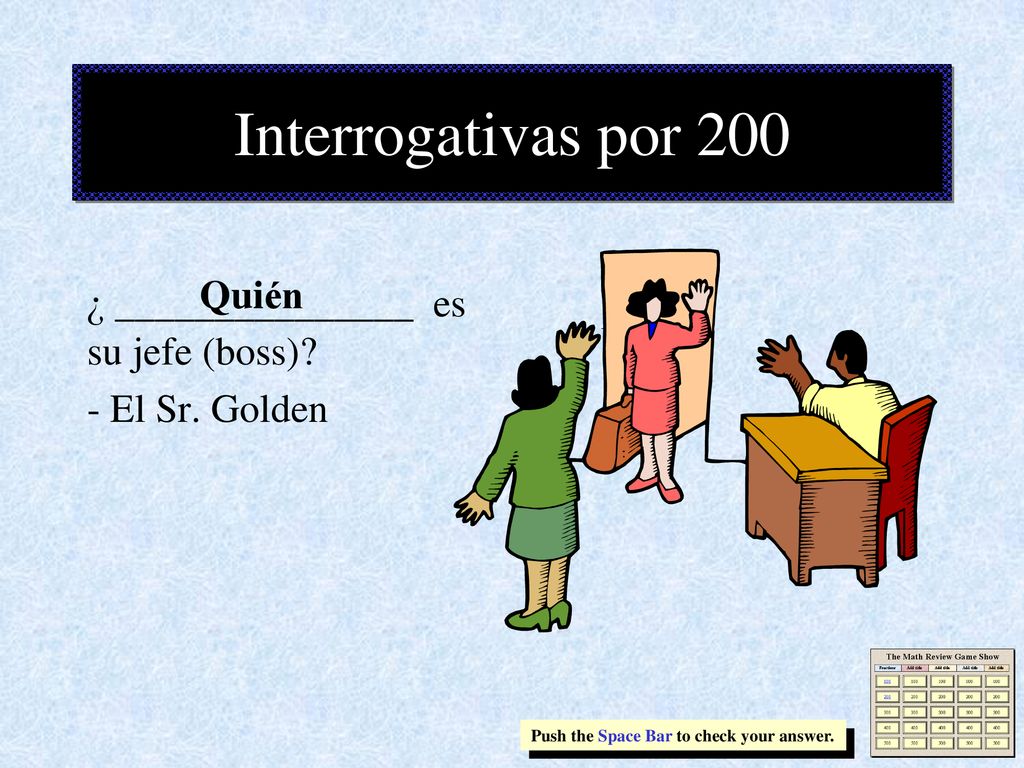 Interrogativas por 200 Quién ¿ _______________ es su jefe (boss)