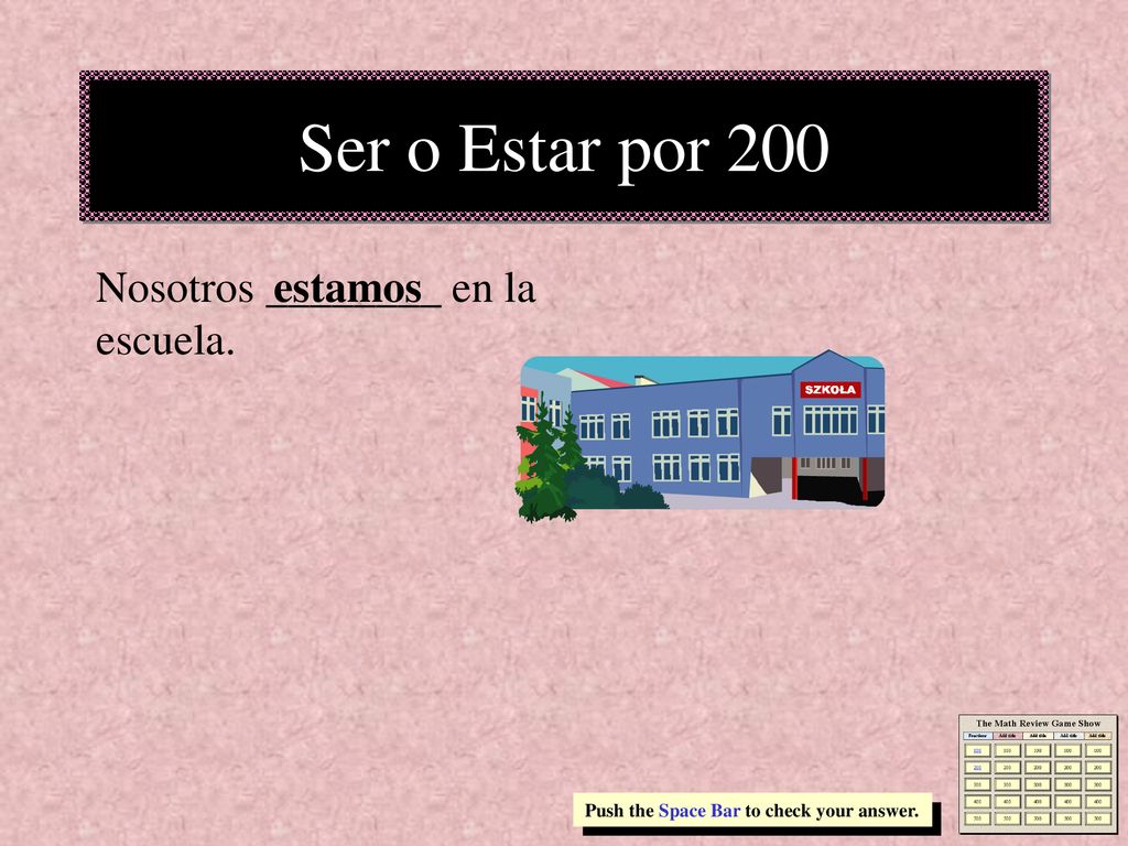 Ser o Estar por 200 Nosotros ________ en la escuela. estamos