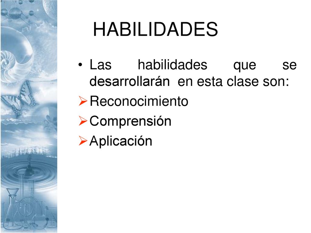 HABILIDADES Las habilidades que se desarrollarán en esta clase son: