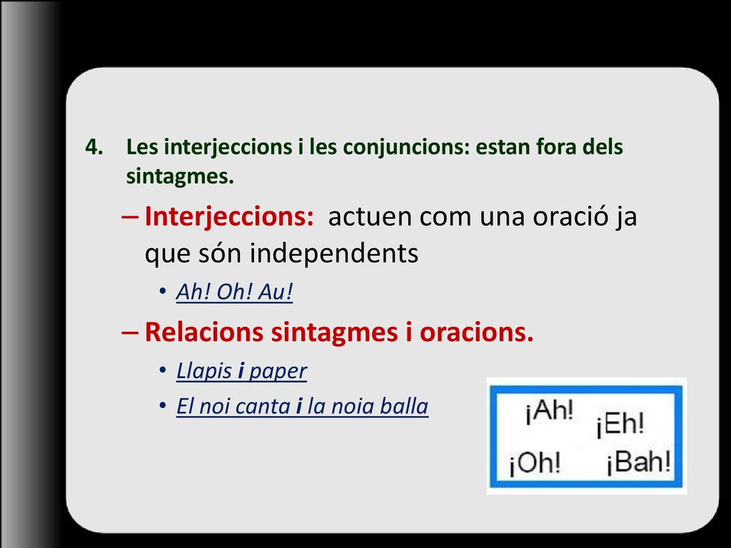 Interjeccions: actuen com una oració ja que són independents