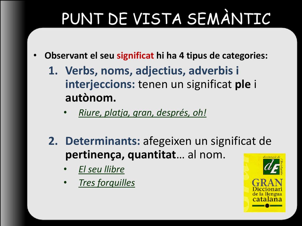 PUNT DE VISTA SEMÀNTIC Observant el seu significat hi ha 4 tipus de categories: