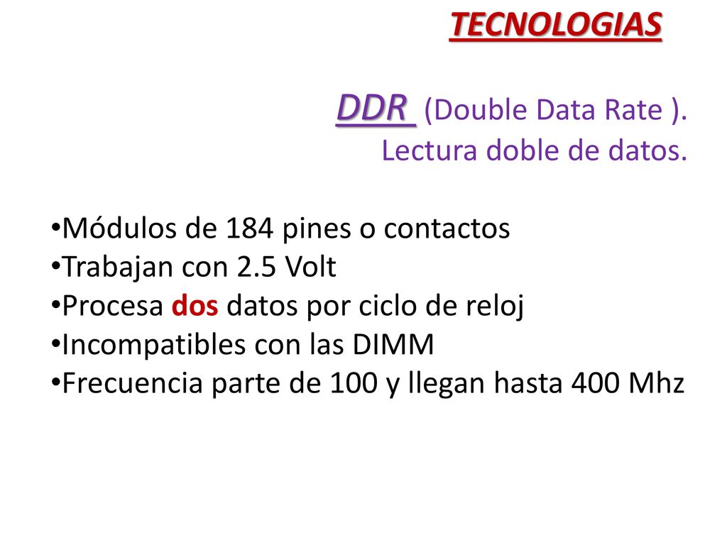 DDR (Double Data Rate ). TECNOLOGIAS Lectura doble de datos.