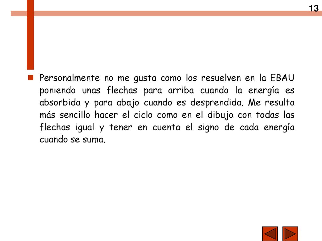 Personalmente no me gusta como los resuelven en la EBAU poniendo unas flechas para arriba cuando la energía es absorbida y para abajo cuando es desprendida.