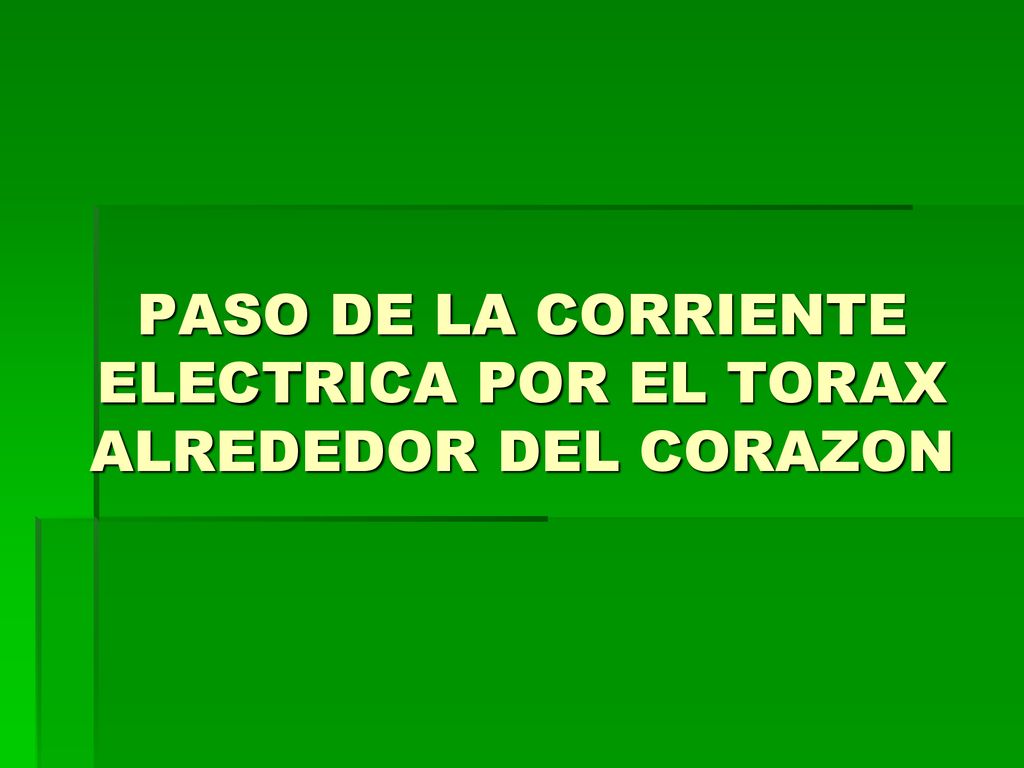 PASO DE LA CORRIENTE ELECTRICA POR EL TORAX ALREDEDOR DEL CORAZON