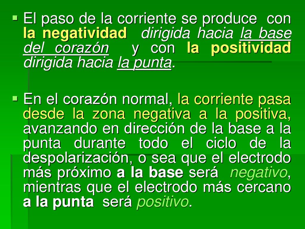 El paso de la corriente se produce con la negatividad dirigida hacia la base del corazón y con la positividad dirigida hacia la punta.