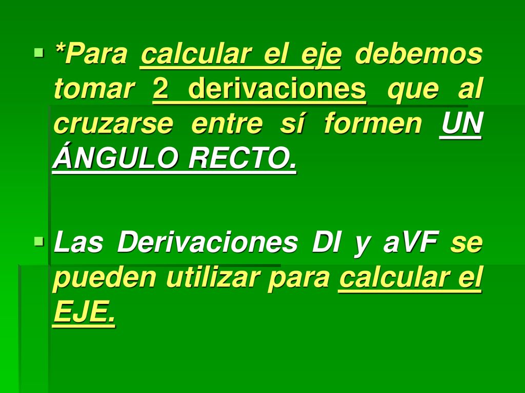 *Para calcular el eje debemos tomar 2 derivaciones que al cruzarse entre sí formen UN ÁNGULO RECTO.