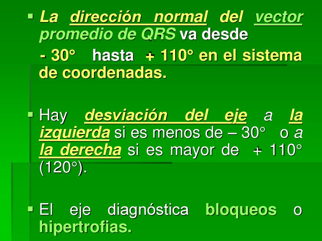 La dirección normal del vector promedio de QRS va desde