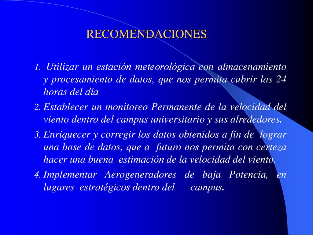 RECOMENDACIONES Utilizar un estación meteorológica con almacenamiento y procesamiento de datos, que nos permita cubrir las 24 horas del día.