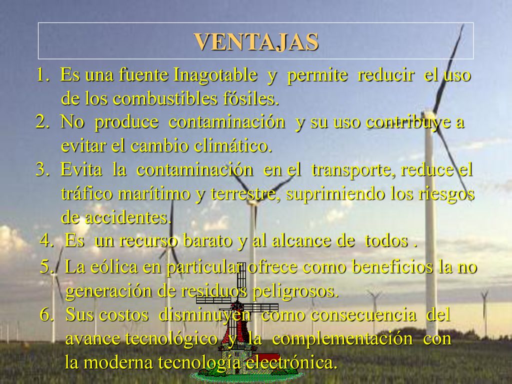 VENTAJAS 1. Es una fuente Inagotable y permite reducir el uso de los combustibles fósiles.
