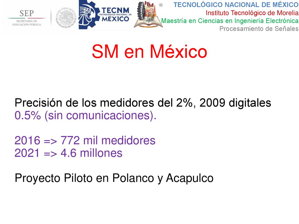 SM en México Precisión de los medidores del 2%, 2009 digitales 0.5% (sin comunicaciones) => 772 mil medidores.