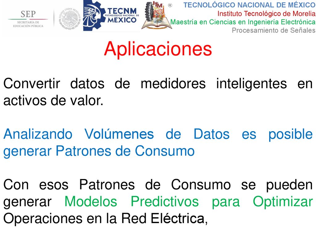 Aplicaciones Convertir datos de medidores inteligentes en activos de valor. Analizando Volúmenes de Datos es posible generar Patrones de Consumo.
