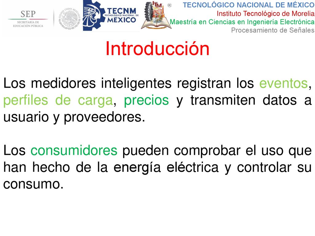 Introducción Los medidores inteligentes registran los eventos, perfiles de carga, precios y transmiten datos a usuario y proveedores.