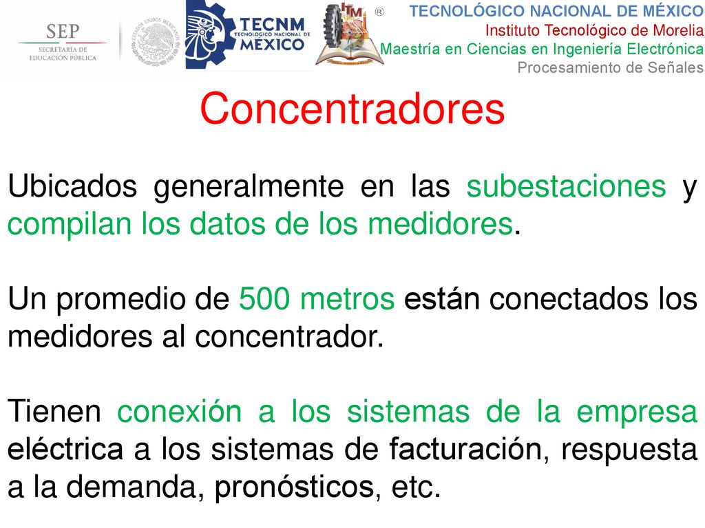Concentradores Ubicados generalmente en las subestaciones y compilan los datos de los medidores.