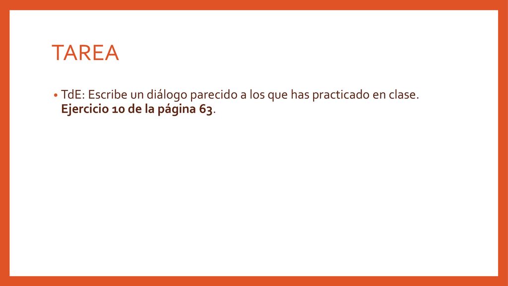TAREA TdE: Escribe un diálogo parecido a los que has practicado en clase.