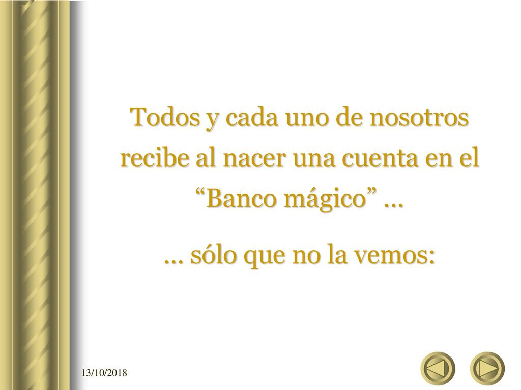 Todos y cada uno de nosotros recibe al nacer una cuenta en el Banco mágico ...