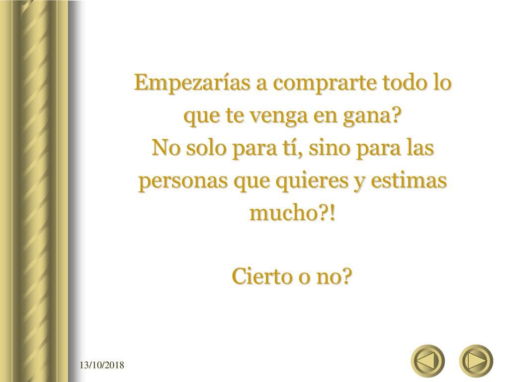 Empezarías a comprarte todo lo que te venga en gana