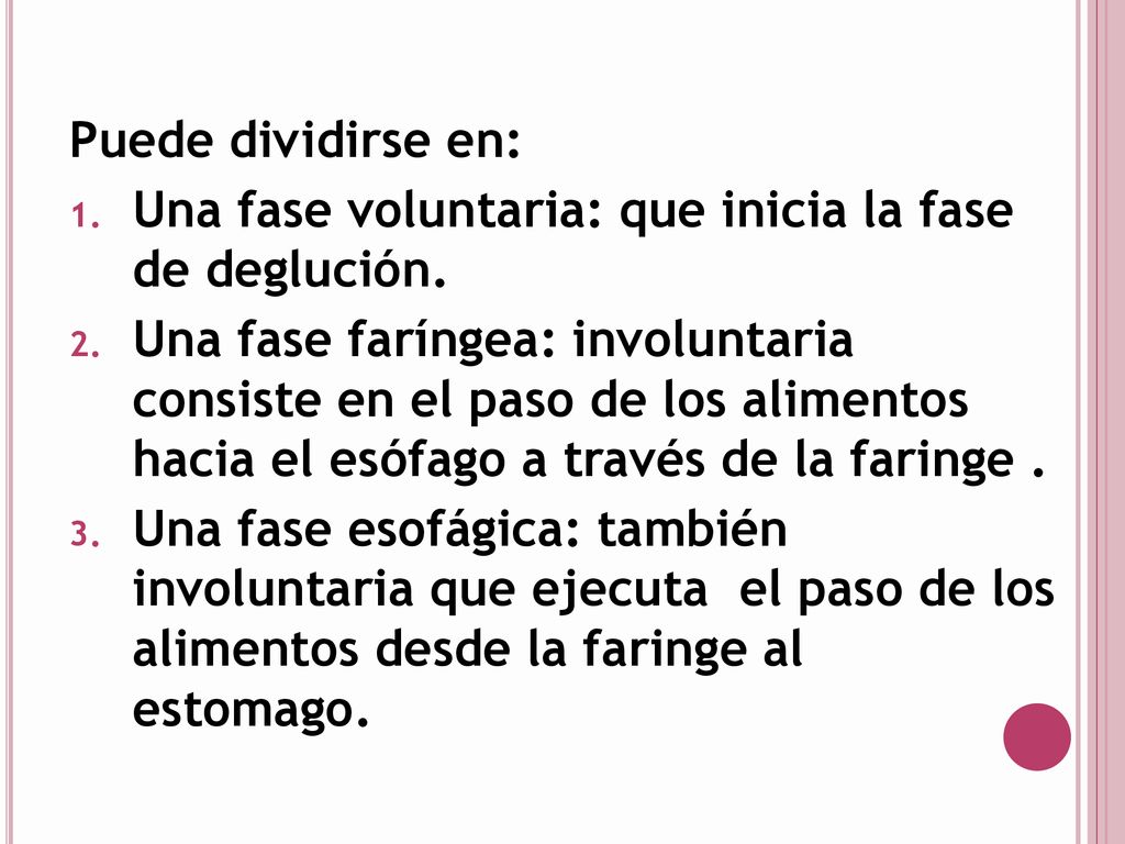Puede dividirse en: Una fase voluntaria: que inicia la fase de deglución.