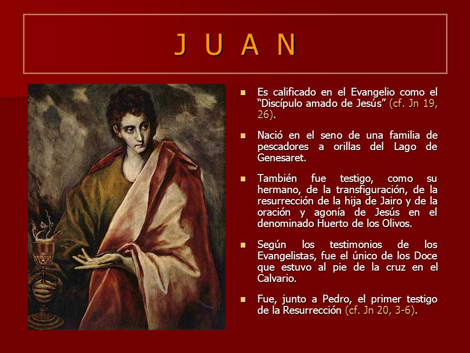 J U A N Es calificado en el Evangelio como el Discípulo amado de Jesús (cf. Jn 19, 26).