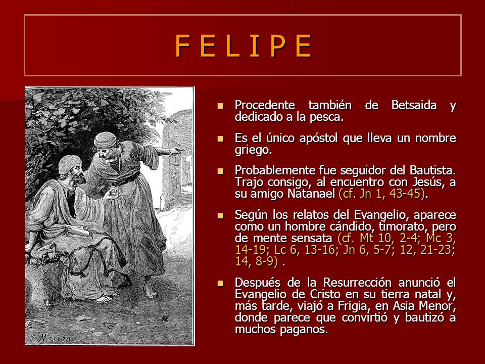 F E L I P E Procedente también de Betsaida y dedicado a la pesca.