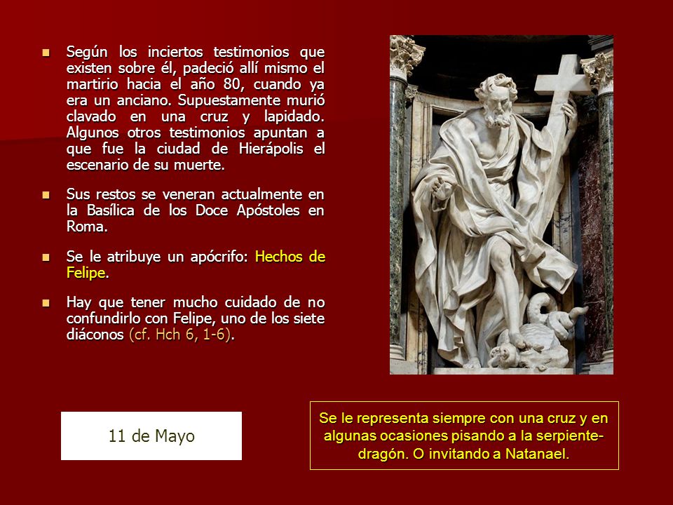 Según los inciertos testimonios que existen sobre él, padeció allí mismo el martirio hacia el año 80, cuando ya era un anciano. Supuestamente murió clavado en una cruz y lapidado. Algunos otros testimonios apuntan a que fue la ciudad de Hierápolis el escenario de su muerte.