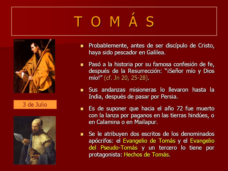 T O M Á S Probablemente, antes de ser discípulo de Cristo, haya sido pescador en Galilea.