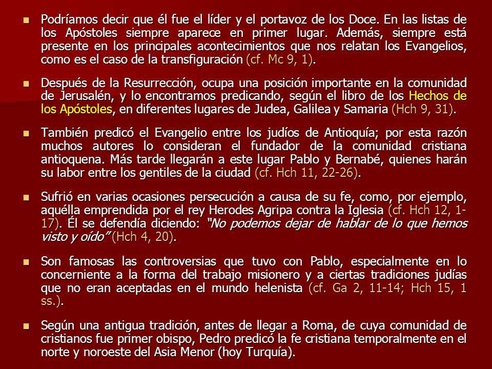 Podríamos decir que él fue el líder y el portavoz de los Doce