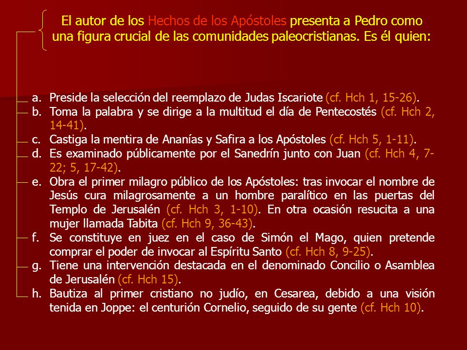 El autor de los Hechos de los Apóstoles presenta a Pedro como una figura crucial de las comunidades paleocristianas. Es él quien: