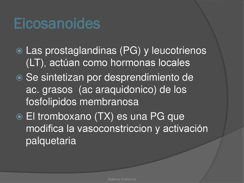 Eicosanoides Las prostaglandinas (PG) y leucotrienos (LT), actúan como hormonas locales.