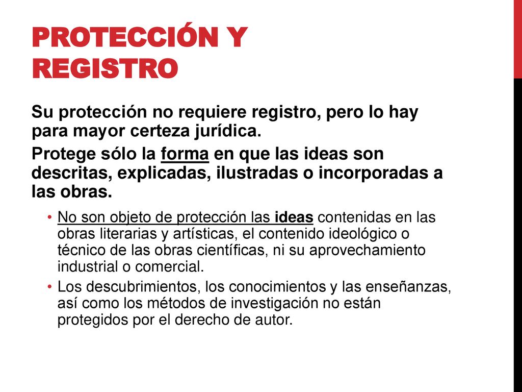 Protección y registro Su protección no requiere registro, pero lo hay para mayor certeza jurídica.