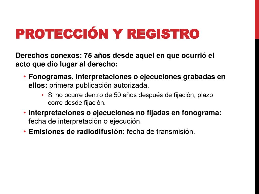 Protección y registro Derechos conexos: 75 años desde aquel en que ocurrió el acto que dio lugar al derecho: