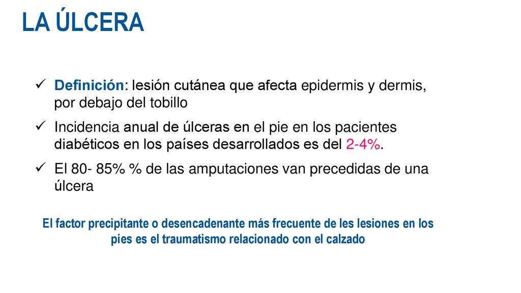 LA ÚLCERA Definición: lesión cutánea que afecta epidermis y dermis, por debajo del tobillo.