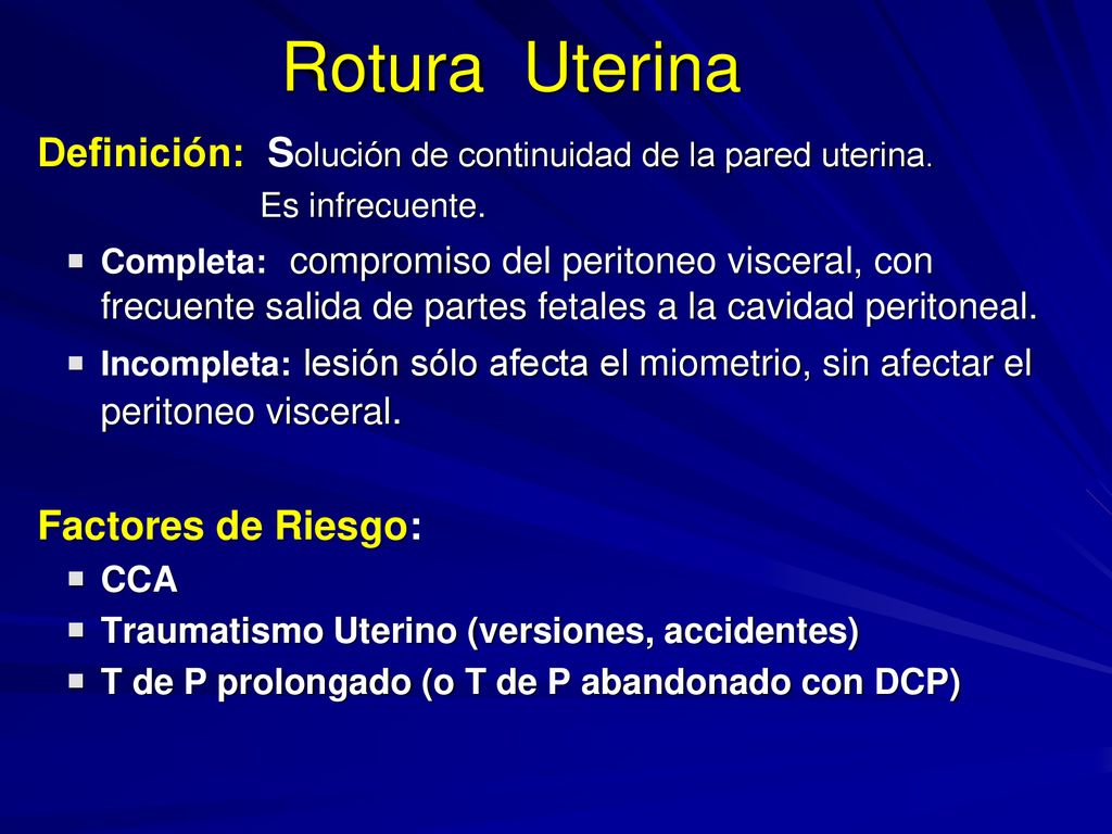 Rotura Uterina Definición: Solución de continuidad de la pared uterina. Es infrecuente.