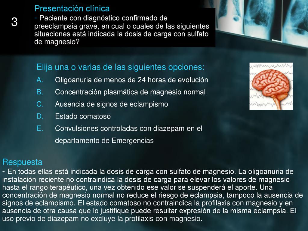 Presentación clínica - Paciente con diagnóstico confirmado de preeclampsia grave, en cual o cuales de las siguientes situaciones está indicada la dosis de carga con sulfato de magnesio