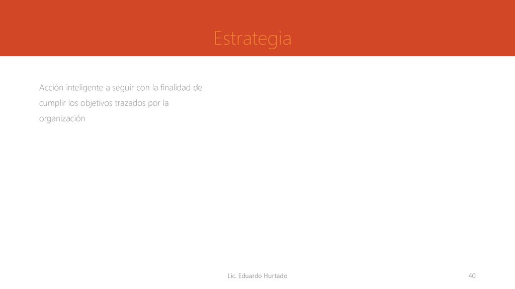 Estrategia Acción inteligente a seguir con la finalidad de cumplir los objetivos trazados por la organización.