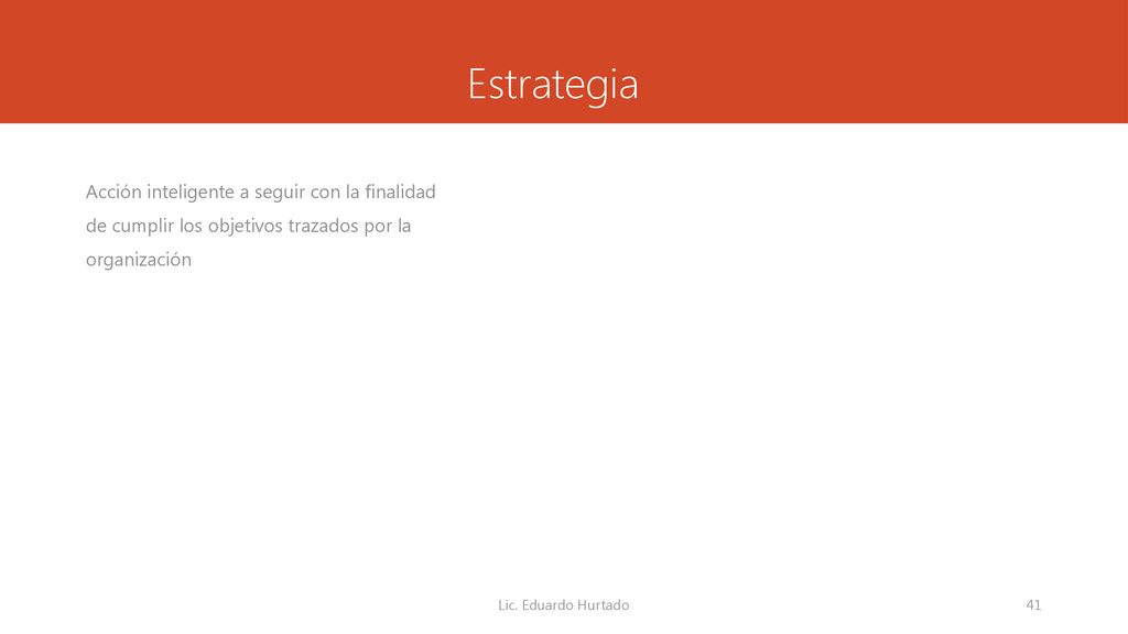 Estrategia Acción inteligente a seguir con la finalidad de cumplir los objetivos trazados por la organización.