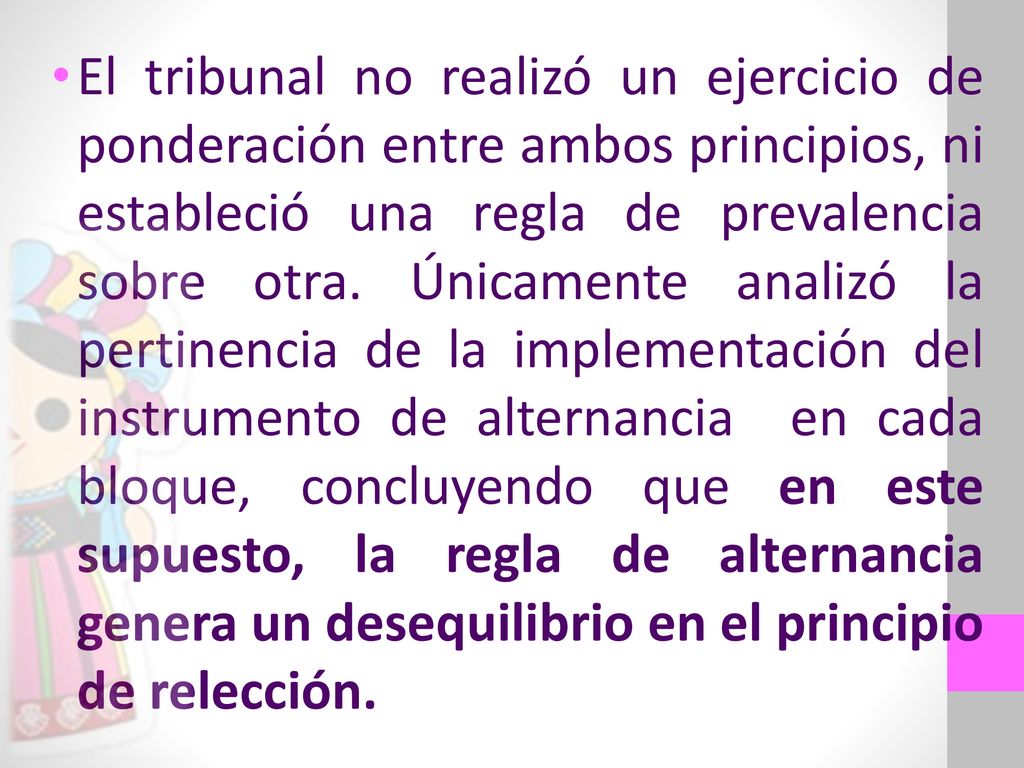 El tribunal no realizó un ejercicio de ponderación entre ambos principios, ni estableció una regla de prevalencia sobre otra.