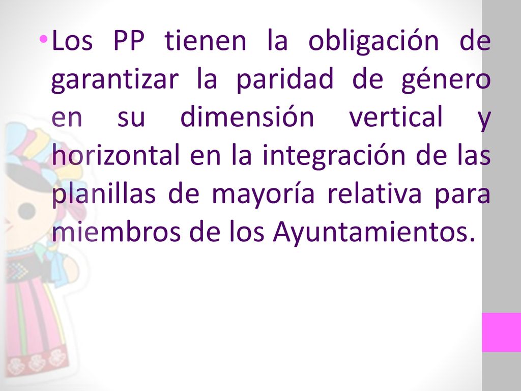 Los PP tienen la obligación de garantizar la paridad de género en su dimensión vertical y horizontal en la integración de las planillas de mayoría relativa para miembros de los Ayuntamientos.
