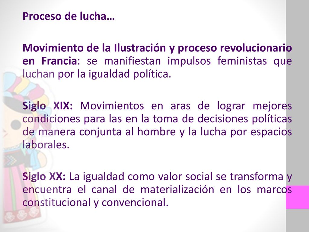 Proceso de lucha… Movimiento de la Ilustración y proceso revolucionario en Francia: se manifiestan impulsos feministas que luchan por la igualdad política.