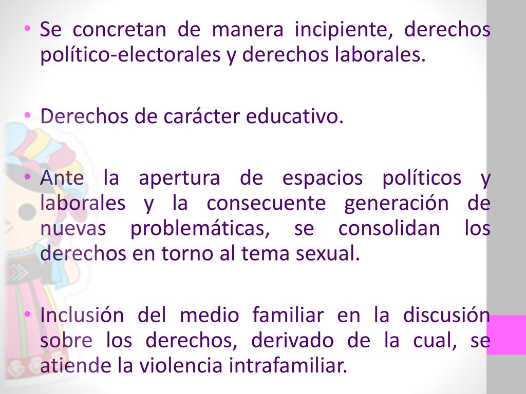 Se concretan de manera incipiente, derechos político-electorales y derechos laborales.