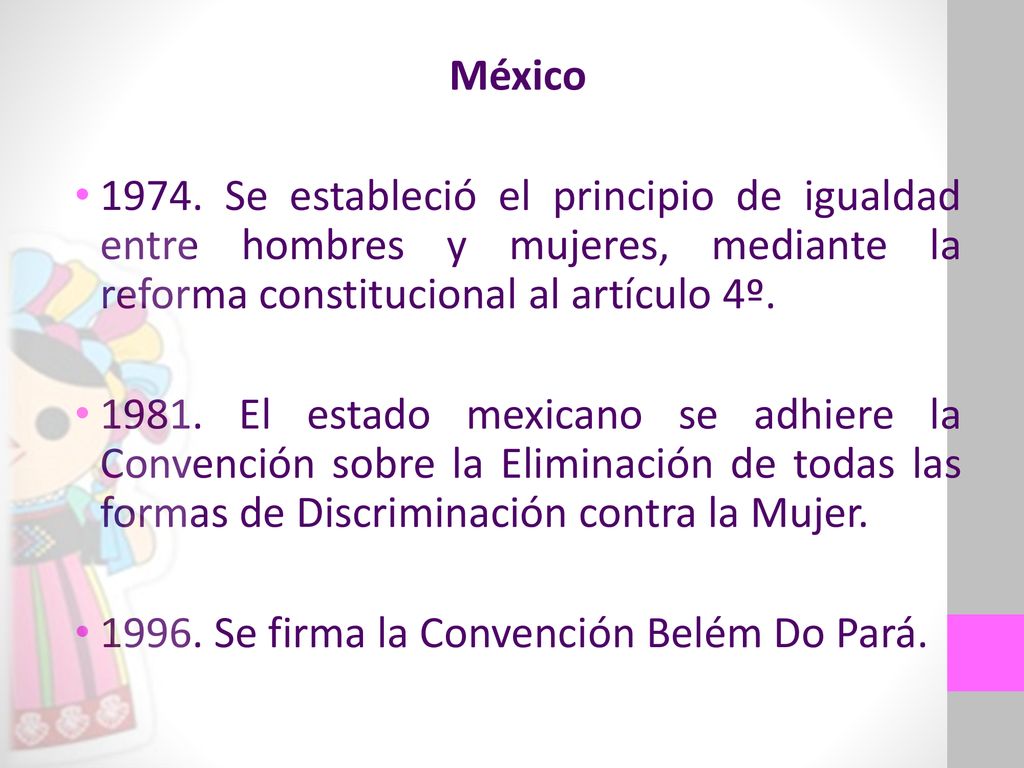 México Se estableció el principio de igualdad entre hombres y mujeres, mediante la reforma constitucional al artículo 4º.