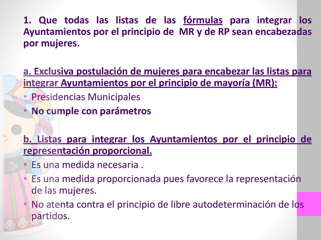 1. Que todas las listas de las fórmulas para integrar los Ayuntamientos por el principio de MR y de RP sean encabezadas por mujeres.