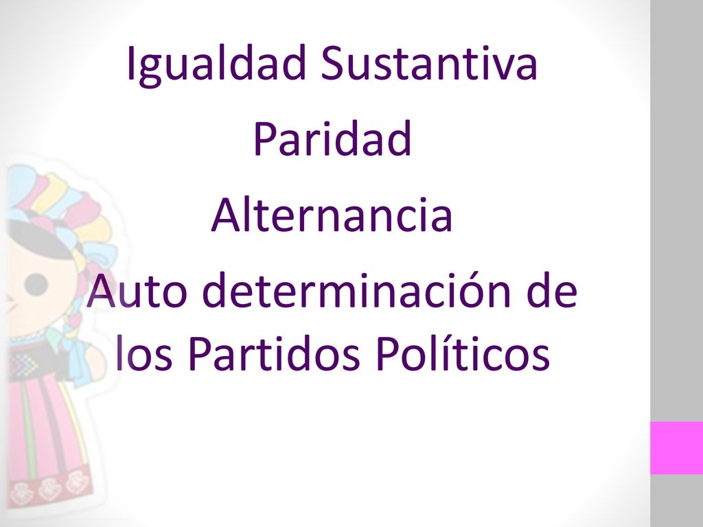 Igualdad Sustantiva Paridad Alternancia Auto determinación de los Partidos Políticos