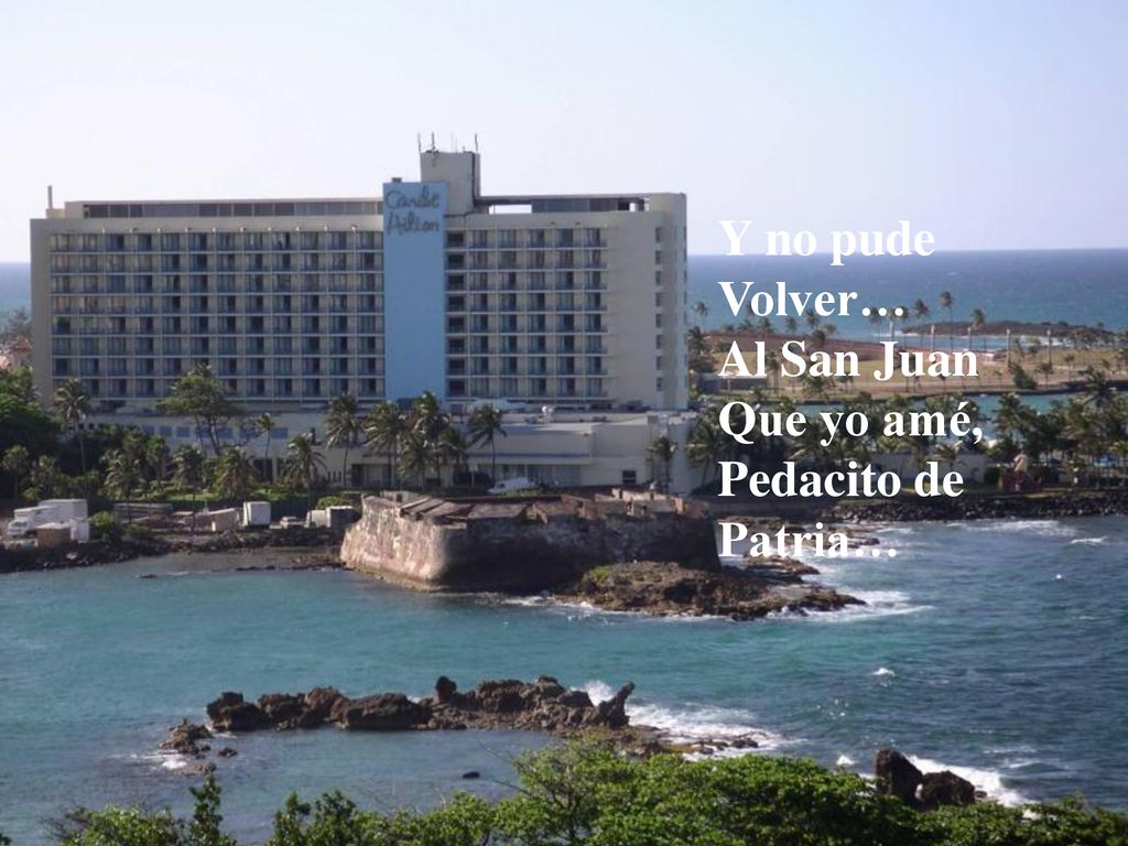 Y no pude Volver… Al San Juan Que yo amé, Pedacito de Patria…