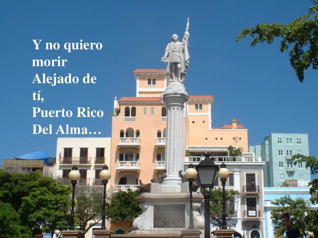 Y no quiero morir Alejado de tí, Puerto Rico Del Alma…