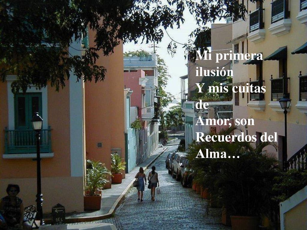 Mi primera ilusión y mis cuitas de amor, son recuerdos del alma