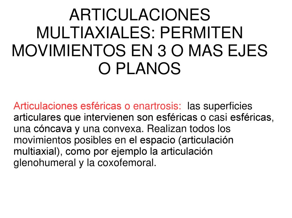 ARTICULACIONES MULTIAXIALES: PERMITEN MOVIMIENTOS EN 3 O MAS EJES O PLANOS