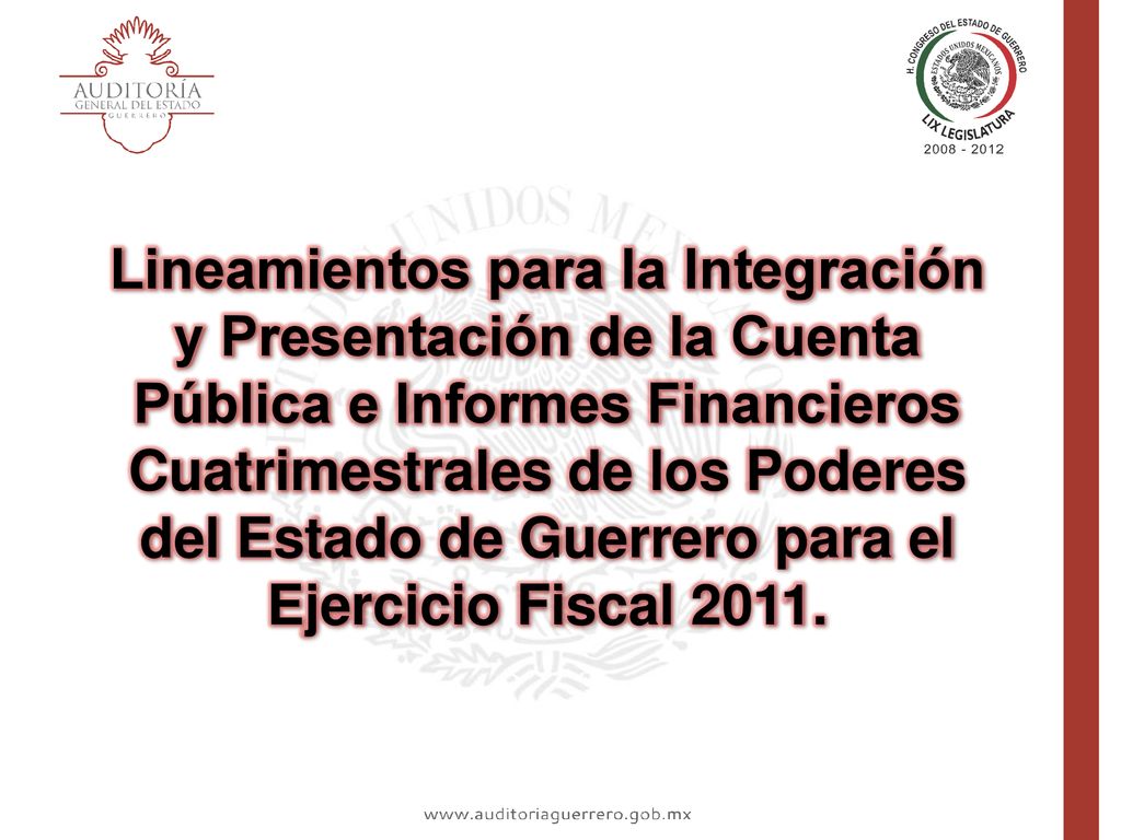 Lineamientos para la Integración y Presentación de la Cuenta Pública e Informes Financieros Cuatrimestrales de los Poderes del Estado de Guerrero para el Ejercicio Fiscal 2011.